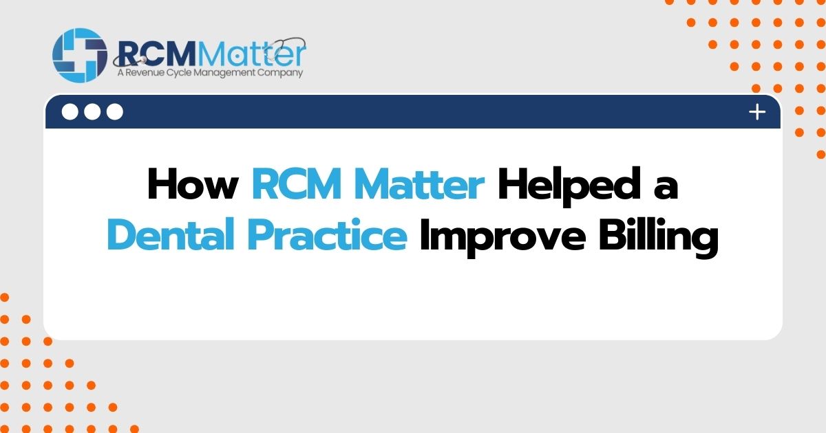 How RCM Matter Helped a Dental Practice Improve Billing-Case-study-dental