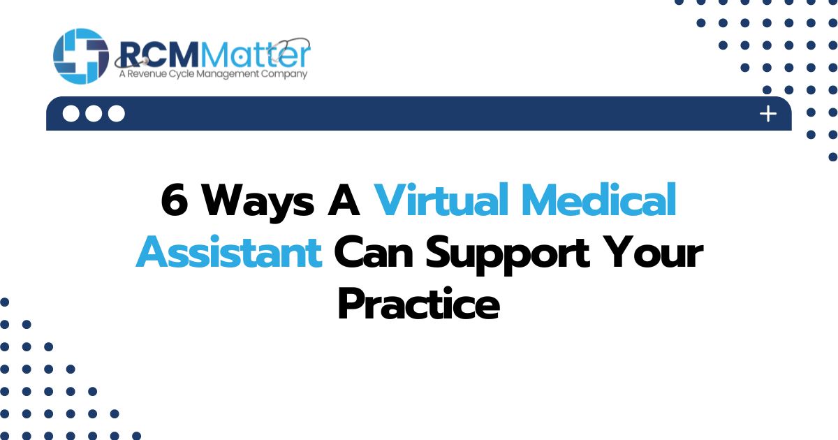 6 Ways A Virtual Medical Assistant Can Support Your Practice