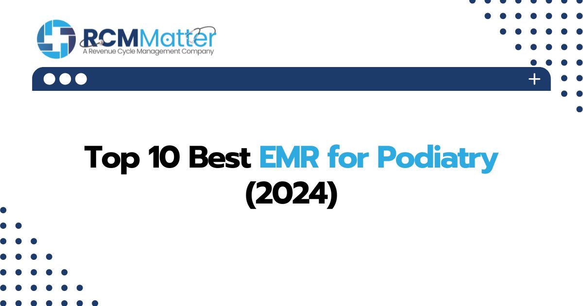 Top 10 Best EMR for Podiatry (2024)