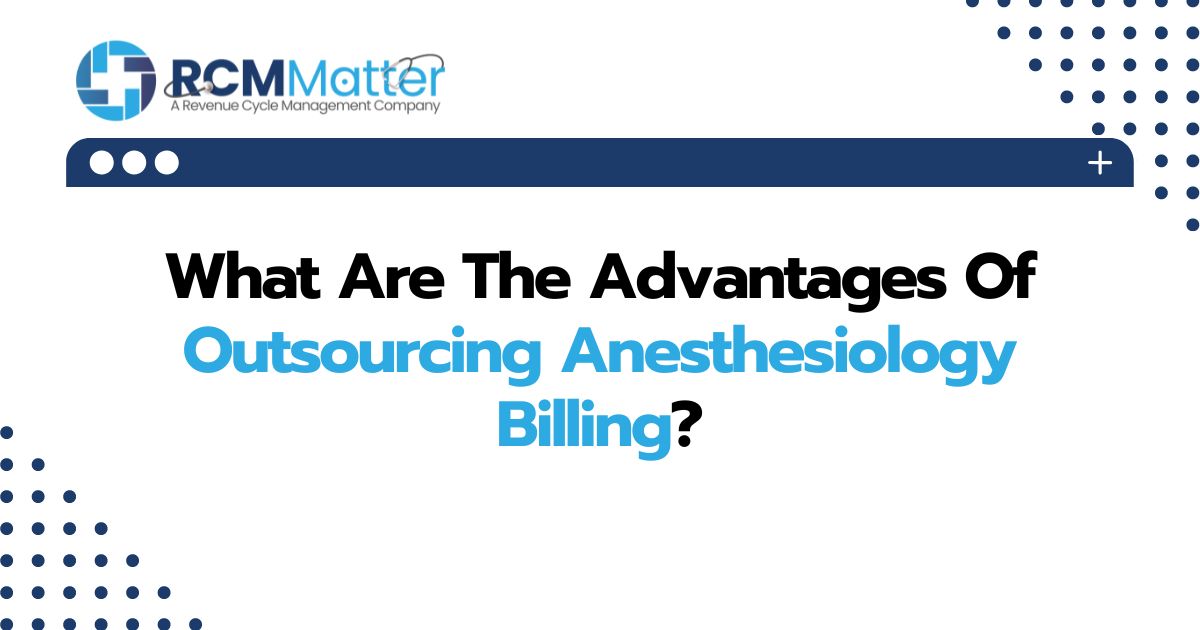 Advantages Of Outsourcing Anesthesiology Billing