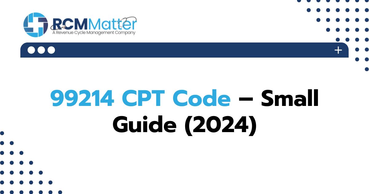 99214 CPT Code Small Guide (2024) RCM Matter