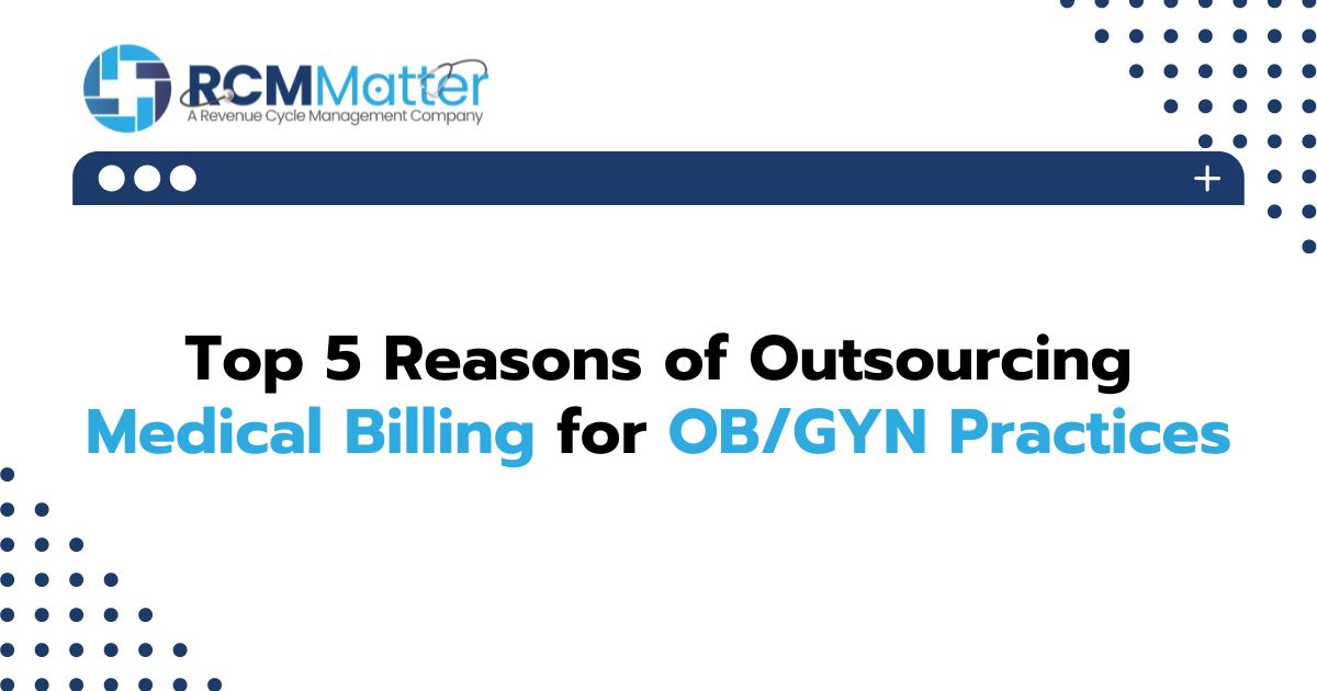 Top 5 Reasons of Outsourcing Medical Billing for OB/GYN Practices