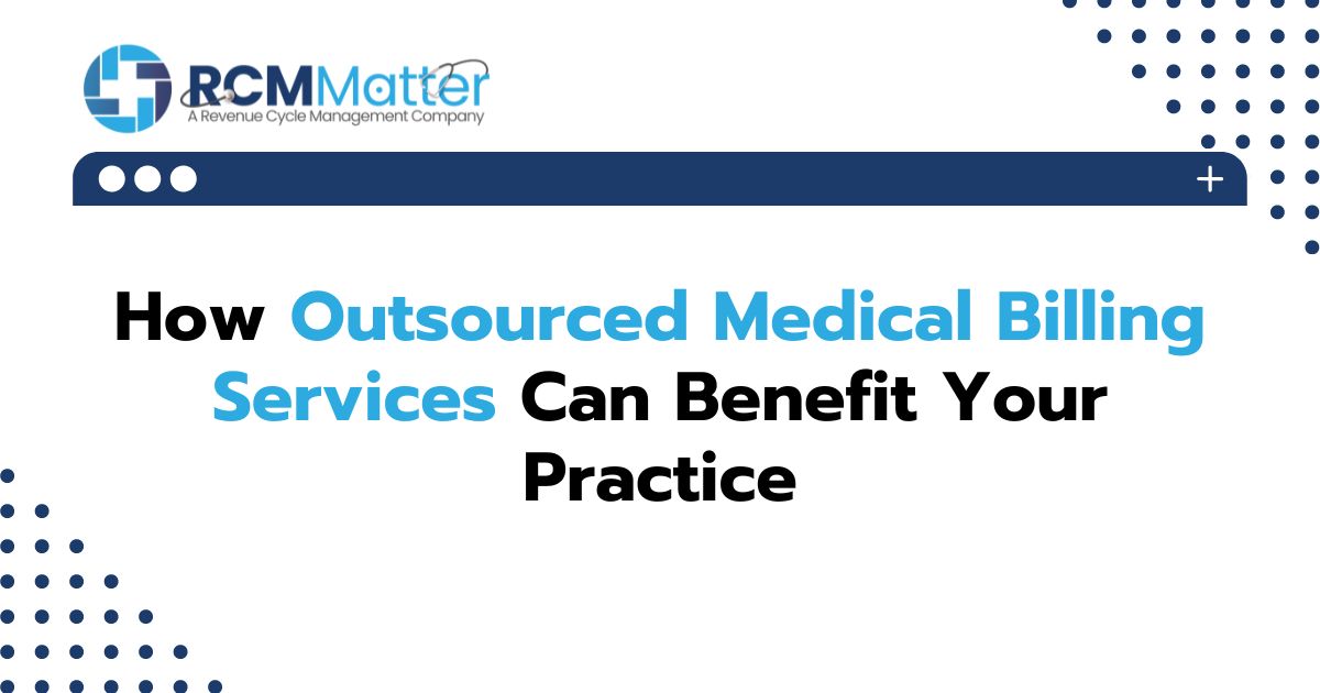 How Outsourced Medical Billing Services Can Benefit Your Practice