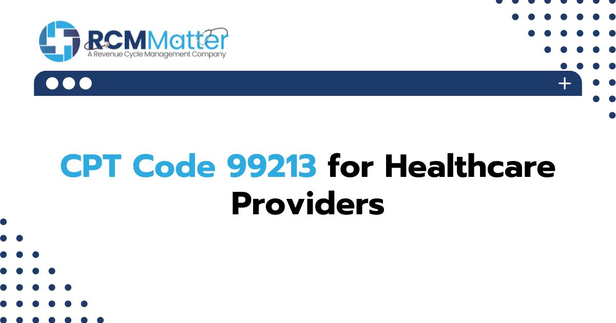 A Comprehensive Guide to CPT Code 99213 for Healthcare Providers – RCM ...